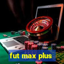 fut max plus